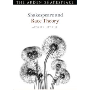 Bloomsbury Publishing PLC Shakespeare And Race Theory Bloomsbury Publishing PLC Shakespeare And Race Theory