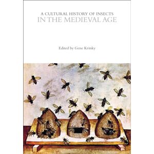 Bloomsbury Publishing PLC A Cultural History Of Insects In The Medieval Age Bloomsbury Publishing PLC A Cultural History Of Insects In The Medieval Age
