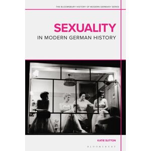 Bloomsbury Publishing PLC Sexuality In Modern German History Bloomsbury Publishing PLC Sexuality In Modern German History