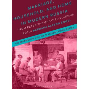 Bloomsbury Publishing PLC Marriage, Household, And Home In Modern Russia : From Peter The Great To Vladimir Putin Bloomsbury Publishing PLC Marriage, Household, And Home In Modern Russia : From Peter The Great To Vladimir Putin