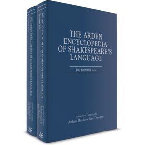 Bloomsbury Publishing PLC The Arden Encyclopedia Of Shakespeare'S Language Bloomsbury Publishing PLC The Arden Encyclopedia Of Shakespeare'S Language