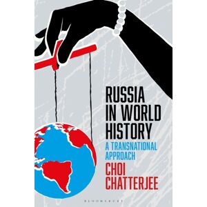 Bloomsbury Publishing PLC Russia In World History : A Transnational Approach Bloomsbury Publishing PLC Russia In World History : A Transnational Approach