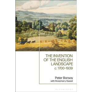 Bloomsbury Publishing PLC The Invention Of The English Landscape : C. 1700-1939 Bloomsbury Publishing PLC The Invention Of The English Landscape : C. 1700-1939
