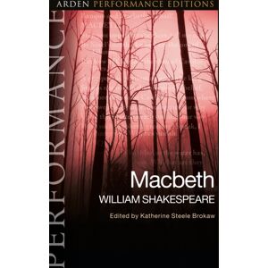 Bloomsbury Publishing PLC Macbeth: Arden Performance Editions Bloomsbury Publishing PLC Macbeth: Arden Performance Editions