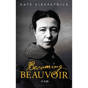 Bloomsbury Publishing PLC Becoming Beauvoir : A Life Bloomsbury Publishing PLC Becoming Beauvoir : A Life