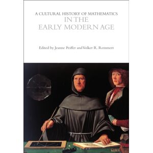 Bloomsbury Publishing PLC A Cultural History Of Mathematics In The Early Modern Age Bloomsbury Publishing PLC A Cultural History Of Mathematics In The Early Modern Age