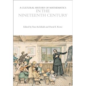 Bloomsbury Publishing PLC A Cultural History Of Mathematics In The Nineteenth Century Bloomsbury Publishing PLC A Cultural History Of Mathematics In The Nineteenth Century