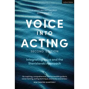 Bloomsbury Publishing PLC Voice Into Acting : Integrating Voice And The Stanislavski Approach Bloomsbury Publishing PLC Voice Into Acting : Integrating Voice And The Stanislavski Approach