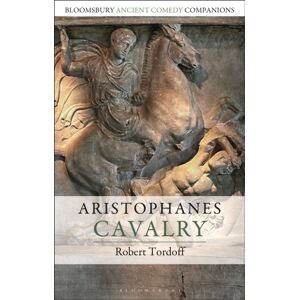 Bloomsbury Publishing PLC Aristophanes: Cavalry Bloomsbury Publishing PLC Aristophanes: Cavalry