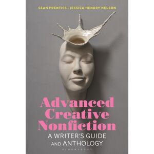 Bloomsbury Publishing PLC Advanced Creative Nonfiction : A Writer'S Guide And Anthology Bloomsbury Publishing PLC Advanced Creative Nonfiction : A Writer'S Guide And Anthology