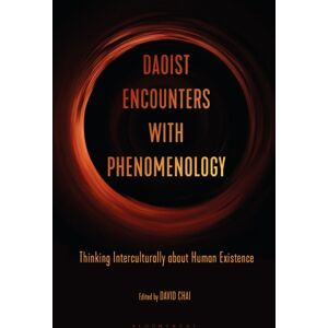 Bloomsbury Publishing PLC Daoist Encounters With Phenomenology : Thinking Interculturally About Human Existence Bloomsbury Publishing PLC Daoist Encounters With Phenomenology : Thinking Interculturally About Human Existence