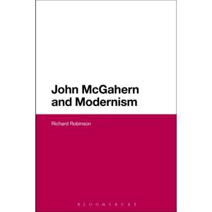 Bloomsbury Publishing PLC John Mcgahern And Modernism Bloomsbury Publishing PLC John Mcgahern And Modernism