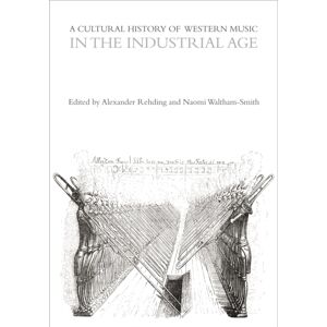 Bloomsbury Publishing PLC A Cultural History Of Western Music In The Industrial Age Bloomsbury Publishing PLC A Cultural History Of Western Music In The Industrial Age