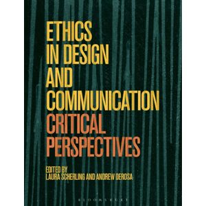 Bloomsbury Publishing PLC Ethics In Design And Communication : Critical Perspectives Bloomsbury Publishing PLC Ethics In Design And Communication : Critical Perspectives
