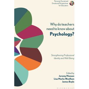 Bloomsbury Publishing PLC Why Do Teachers Need To Know About Psychology? : Strengthening Professional Identity And Well-Being Bloomsbury Publishing PLC Why Do Teachers Need To Know About Psychology? : Strengthening Professional Identity And Well-Being