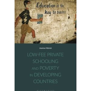 Bloomsbury Publishing PLC Low-Fee Private Schooling And Poverty In Developing Countries Bloomsbury Publishing PLC Low-Fee Private Schooling And Poverty In Developing Countries