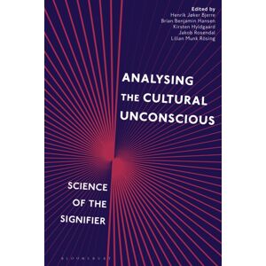 Bloomsbury Publishing PLC Analysing The Cultural Unconscious : Science Of The Signifier Bloomsbury Publishing PLC Analysing The Cultural Unconscious : Science Of The Signifier