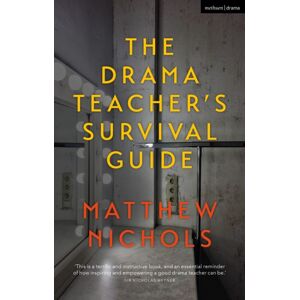 Bloomsbury Publishing PLC The Drama Teacher'S Survival Guide Bloomsbury Publishing PLC The Drama Teacher'S Survival Guide