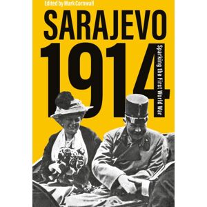 Bloomsbury Publishing PLC Sarajevo 1914 : Sparking The First World War Bloomsbury Publishing PLC Sarajevo 1914 : Sparking The First World War