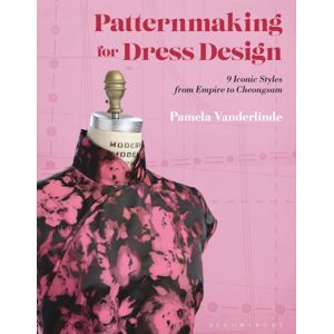 Bloomsbury Publishing PLC Patternmaking For Dress Design : 9 Iconic Styles From Empire To Cheongsam Bloomsbury Publishing PLC Patternmaking For Dress Design : 9 Iconic Styles From Empire To Cheongsam