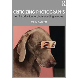 Bloomsbury Publishing PLC Criticizing Photographs : An Introduction To Understanding Images Bloomsbury Publishing PLC Criticizing Photographs : An Introduction To Understanding Images