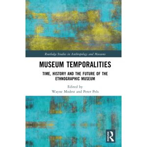 Taylor & Francis Ltd Museum Temporalities : Time, History And The Future Of The (Ethnographic) Museum Taylor & Francis Ltd Museum Temporalities : Time, History And The Future Of The (Ethnographic) Museum