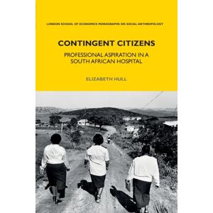 Taylor & Francis Ltd Contingent Citizens : Professional Aspiration In A South African Hospital Taylor & Francis Ltd Contingent Citizens : Professional Aspiration In A South African Hospital