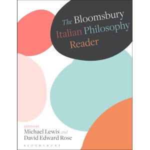 Bloomsbury Publishing PLC The Bloomsbury Italian Philosophy Reader Bloomsbury Publishing PLC The Bloomsbury Italian Philosophy Reader