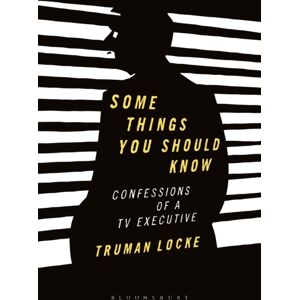 Bloomsbury Publishing PLC Some Things You Should Know : Confessions Of A Tv Executive Bloomsbury Publishing PLC Some Things You Should Know : Confessions Of A Tv Executive