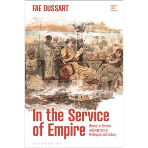 Bloomsbury Publishing PLC In The Service Of Empire : Domestic Service And Mastery In Metropole And Colony Bloomsbury Publishing PLC In The Service Of Empire : Domestic Service And Mastery In Metropole And Colony