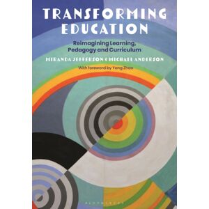 Bloomsbury Publishing PLC Transforming Education : Reimagining Learning, Pedagogy And Curriculum Bloomsbury Publishing PLC Transforming Education : Reimagining Learning, Pedagogy And Curriculum