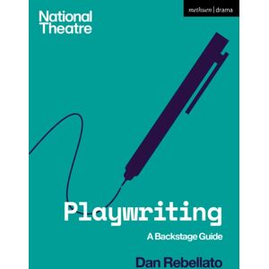 Bloomsbury Publishing PLC Playwriting : A Backstage Guide Bloomsbury Publishing PLC Playwriting : A Backstage Guide