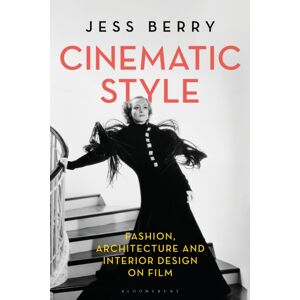 Bloomsbury Publishing PLC Cinematic Style : Fashion, Architecture And Interior Design On Film Bloomsbury Publishing PLC Cinematic Style : Fashion, Architecture And Interior Design On Film