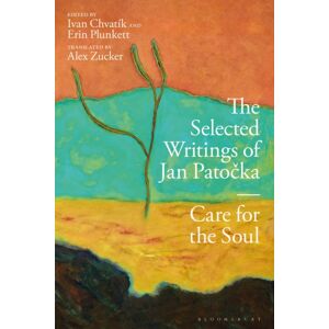 Bloomsbury Publishing PLC The Selected Writings Of Jan Patocka : Care For The Soul Bloomsbury Publishing PLC The Selected Writings Of Jan Patocka : Care For The Soul