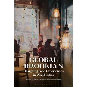 Bloomsbury Publishing PLC Global Brooklyn : Designing Food Experiences In World Cities Bloomsbury Publishing PLC Global Brooklyn : Designing Food Experiences In World Cities