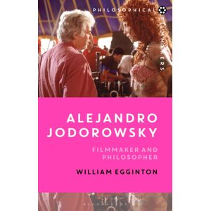 Bloomsbury Publishing PLC Alejandro Jodorowsky : Filmmaker And Philosopher Bloomsbury Publishing PLC Alejandro Jodorowsky : Filmmaker And Philosopher