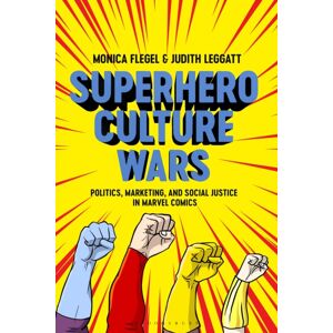 Bloomsbury Publishing PLC Superhero Culture Wars : Politics, Marketing, And Social Justice In Marvel Comics Bloomsbury Publishing PLC Superhero Culture Wars : Politics, Marketing, And Social Justice In Marvel Comics
