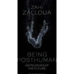 Bloomsbury Publishing PLC Being Posthuman : Ontologies Of The Future Bloomsbury Publishing PLC Being Posthuman : Ontologies Of The Future