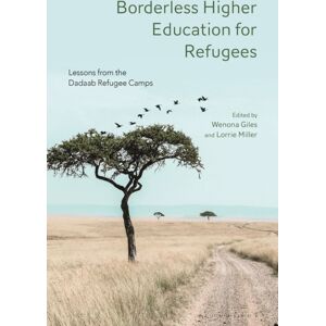 Bloomsbury Publishing PLC Borderless Higher Education For Refugees : Lessons From The Dadaab Refugee Camps Bloomsbury Publishing PLC Borderless Higher Education For Refugees : Lessons From The Dadaab Refugee Camps