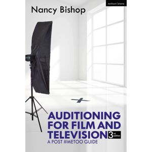 Bloomsbury Publishing PLC Auditioning For Film And Television : A Post #metoo Guide Bloomsbury Publishing PLC Auditioning For Film And Television : A Post #metoo Guide
