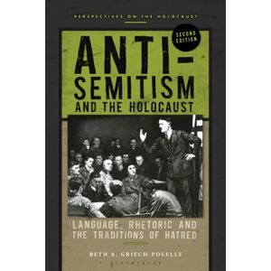 Bloomsbury Publishing PLC Anti-Semitism And The Holocaust : Language, Rhetoric And The Traditions Of Hatred Bloomsbury Publishing PLC Anti-Semitism And The Holocaust : Language, Rhetoric And The Traditions Of Hatred