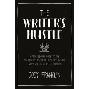 Bloomsbury Publishing PLC The Writer'S Hustle : A Professional Guide To The Creativity, Discipline, Humility, And Grit Every Writer Needs To Flourish Bloomsbury Publishing PLC The Writer'S Hustle : A Professional Guide To The Creativity, Discipline, Humility, And Grit Every Writer Needs To Flourish