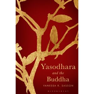Bloomsbury Publishing PLC Yasodhara And The Buddha Bloomsbury Publishing PLC Yasodhara And The Buddha