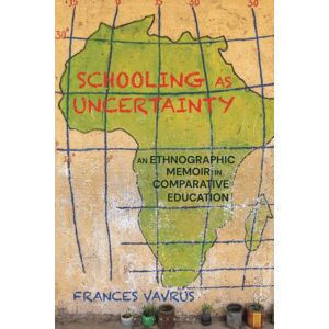 Bloomsbury Publishing PLC Schooling As Uncertainty : An Ethnographic Memoir In Comparative Education Bloomsbury Publishing PLC Schooling As Uncertainty : An Ethnographic Memoir In Comparative Education