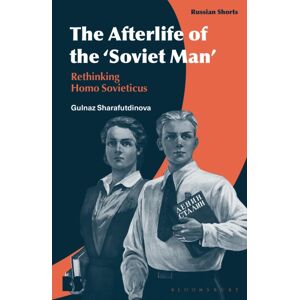 Bloomsbury Publishing PLC The Afterlife Of The ‘soviet Man’ : Rethinking Homo Sovieticus Bloomsbury Publishing PLC The Afterlife Of The ‘soviet Man’ : Rethinking Homo Sovieticus