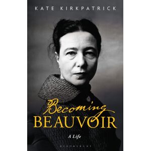 Bloomsbury Publishing PLC Becoming Beauvoir : A Life Bloomsbury Publishing PLC Becoming Beauvoir : A Life