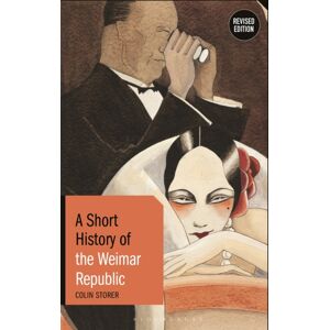 Bloomsbury Publishing PLC A Short History Of The Weimar Republic : Revised Edition Bloomsbury Publishing PLC A Short History Of The Weimar Republic : Revised Edition