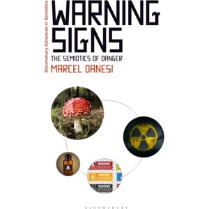 Bloomsbury Publishing PLC Warning Signs : The Semiotics Of Danger Bloomsbury Publishing PLC Warning Signs : The Semiotics Of Danger