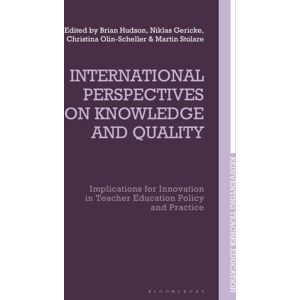 Bloomsbury Publishing PLC International Perspectives On Knowledge And Quality : Implications For In Teacher Education Policy And Practice Bloomsbury Publishing PLC International Perspectives On Knowledge And Quality : Implications For In Teacher Education Policy And Practice
