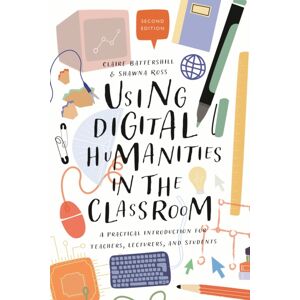 Bloomsbury Publishing PLC Using Digital Humanities In The Classroom : A Practical Introduction For Teachers, Lecturers, And Students Bloomsbury Publishing PLC Using Digital Humanities In The Classroom : A Practical Introduction For Teachers, Lecturers, And Students